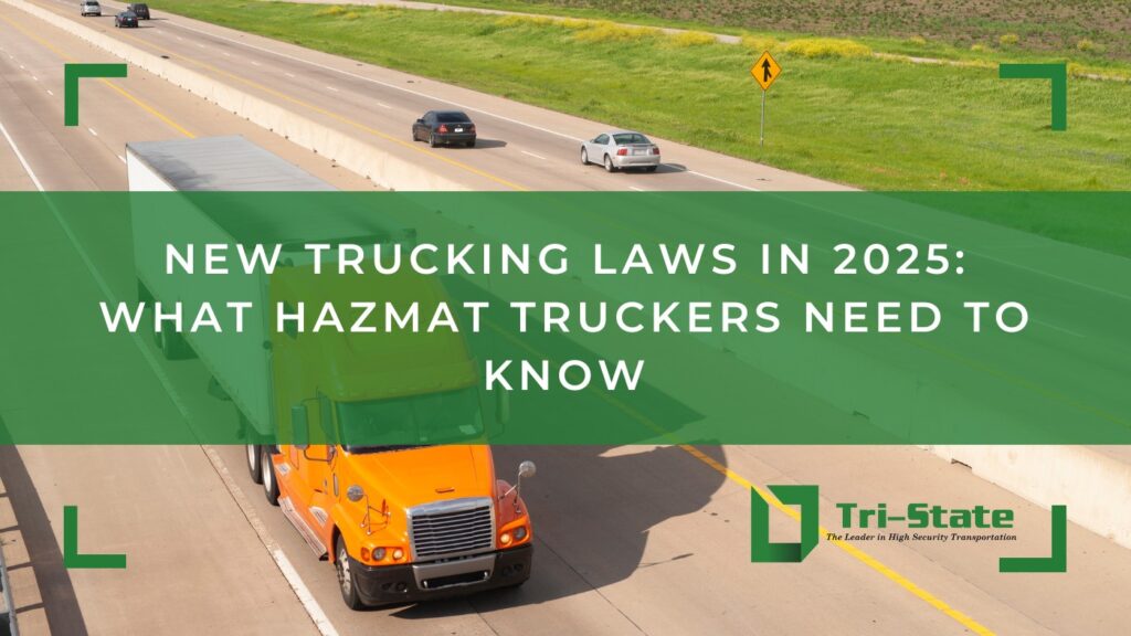 New Trucking Laws in 2025: What Hazmat Truckers Need to Know - Tri-State: The Leader in High Security Transportation