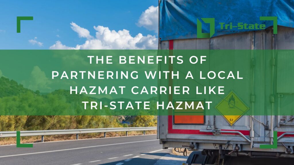 Benefits of Partnering with a Local Hazmat Carrier Like Tri-State Hazmat